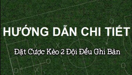 Cách tính tiền cược 2 đội ghi bàn Cách tính tiền cược 2 đội ghi bàn