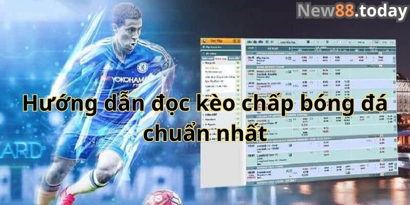 Hướng dẫn đọc kèo chấp bóng đá chuẩn nhất Hướng dẫn đọc kèo chấp bóng đá chuẩn nhất