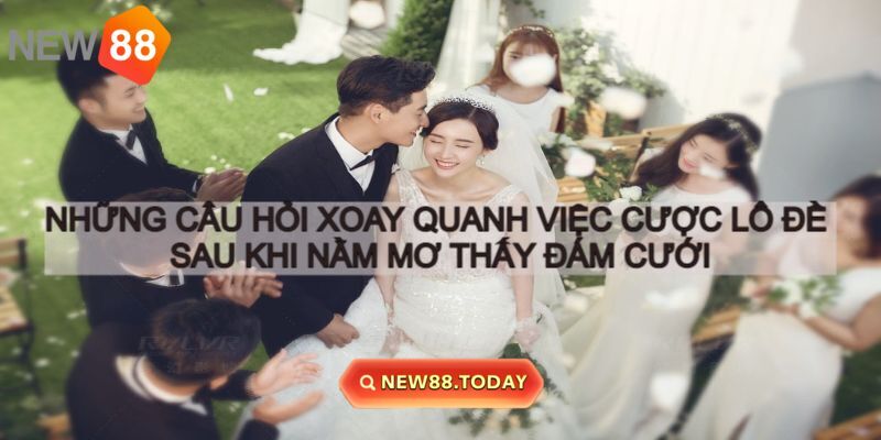 Những thắc mắc xoay quanh việc nằm mơ thấy hôn lễ Những thắc mắc xoay quanh việc nằm mơ thấy hôn lễ