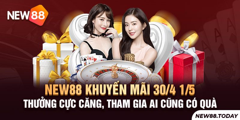 New88 khuyến mãi 30/4 1/5 thưởng cực căng, tham gia ai cũng có quà