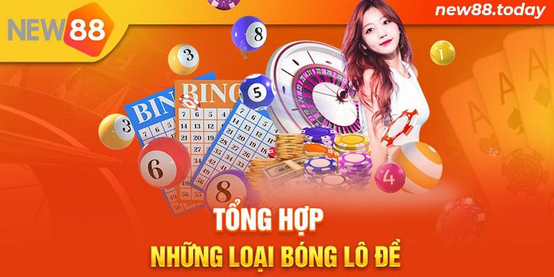Tổng hợp những loại bóng lô đề