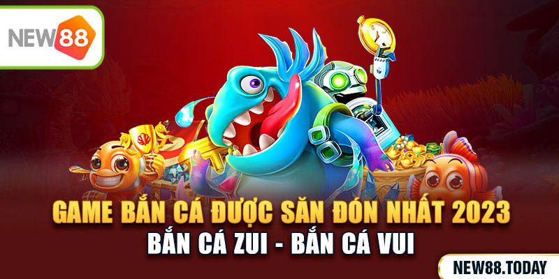 Bắn cá Zui I Game bắn cá online được săn đón nhất 2023