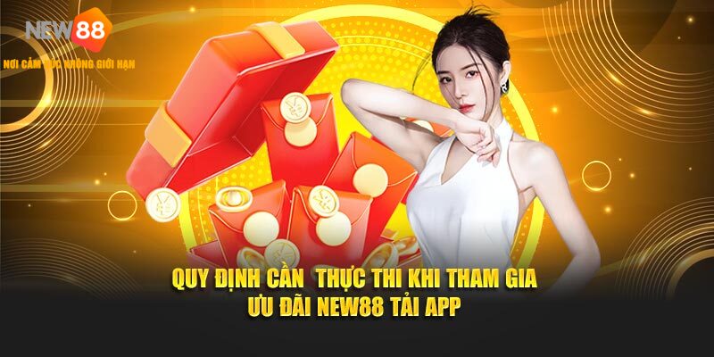 Quy định cần thực thi khi tham gia ưu đãi NEW88 tải app